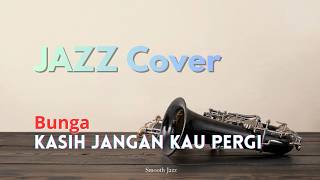 KASIH JANGAN KAU PERGI - Bunga I JAZZ COVER Lyric Video by MusikLov I Smooth Jazz