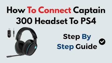 How to Connect Captain 300 Headset to PS4 | Easy Setup Guide