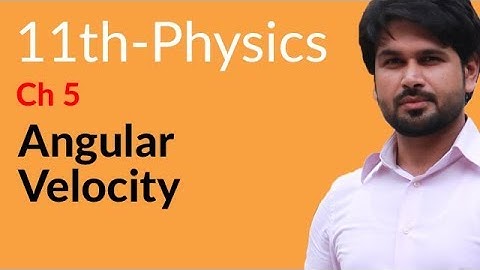 FSc Physics Part 1, Ch 5 - Explain Angular Velocity - 11th Class Physics