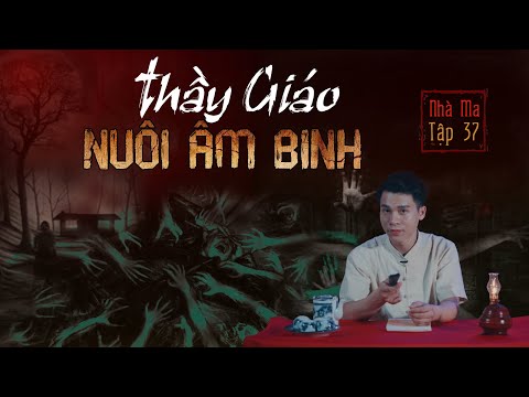 Video NHÀ MA TẬP 37 | THẦY GIÁO NUÔI ÂM BINH - CHUYỆN MA TÂM... - youtube