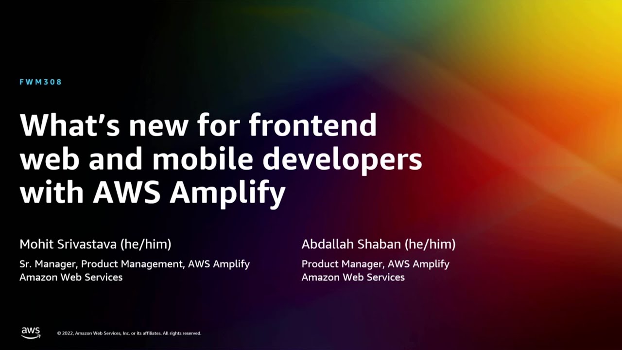 AWS re:Invent 2022 - What’s new for frontend web and mobile developers with AWS Amplify (FWM308)