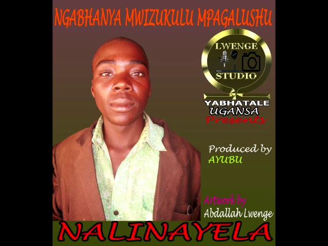 NGABHANYA NG'WIZUKULU MPAGALUSHU - NALINAYELA by Lwenge Studio Ugansa