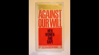Power and the Politics of Rape:  50 Years of Susan Brownmiller's 'Against Our Will'