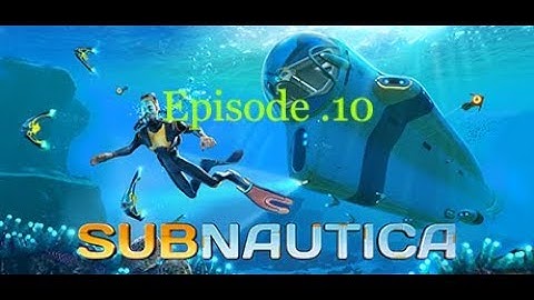 Subnautica S1 Ep10