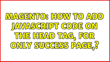 Magento: How to add Javascript code on the head tag, for only success page,? (2 Solutions!!)