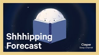 Shhhipping Forecast | Casper Sleep Channel