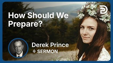 How Should We Prepare? | Part 2 - Longing for His Appearing | Derek Prince