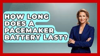 Famous How Long Does A Pacemaker Battery Last? - The Operating Table Profile