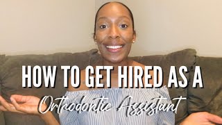 HOW TO GET HIRED AS A ORTHODONTIC ASSISTANT: No Experience