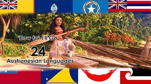 Moana: 24 Austronesian Languages Multi-language collab  HQ With flags and Lyrics
