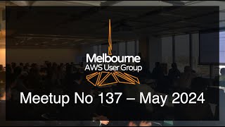Melbourne AWS User Group #137 – May 2024 Live Stream