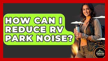 How Can I Reduce RV Park Noise? - Exploring Campgrounds
