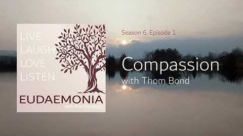Eudaemonia podcast: Compassion, with Thom Bond