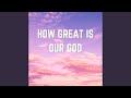 How Great Is Our God