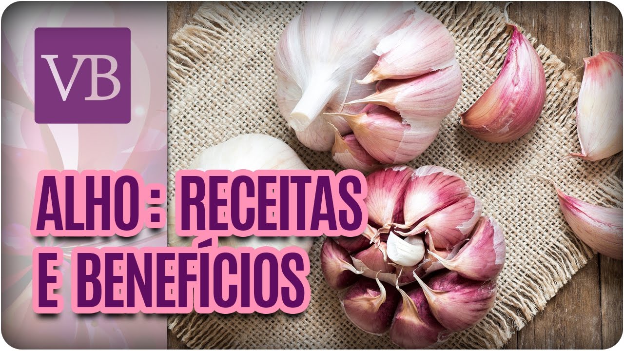 Alho: Benefícios Nutricionais e Receitas - Você Bonita (17/04/17) vida saudável herbalife