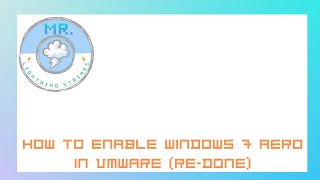 How To Enable Windows 7 Aero In VMware (Re-Done)