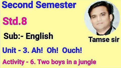 Std.8 English (Sem-2) Unit - 3. Ah! Oh! Ouch! Activity - 6. Two boys in a jungle