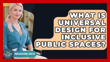 What Is Universal Design For Inclusive Public Spaces? - Your Accessible Health