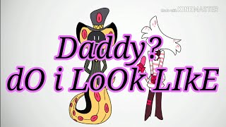 Daddy? dO i lOoK LiKE ~SHITPOST~ (Hazbin Hotel)