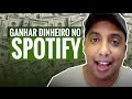 Ganhar Dinheiro no Spotify?!
