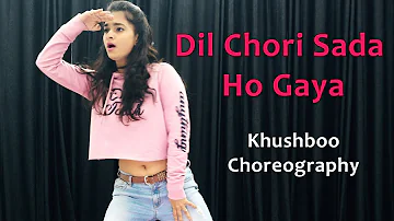 Dil Chori Sada Ho Gaya Song Dance Choreography | Bollywood Video | Hindi Songs For Dancing Girls