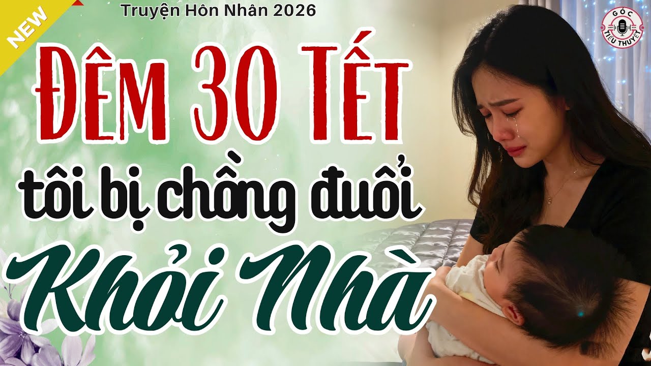 Bạn Sẽ Khóc Khi Nghe Câu Chuyện Này - ĐÊM 30 TẾT, TÔI BỊ CHỒNG ĐUỔI RA KHỎI NHÀ - Góc Tiểu Thuyết