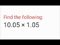 Find the following10.05×1.05 | class 7th maths ICSE chapter fractions and decimals