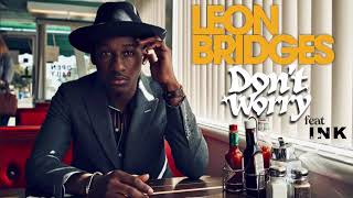 Leon Bridges feat Ink - Don’t Worry