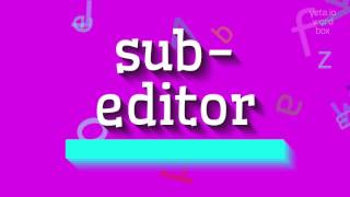 How To Say Sub-Editor High Quality Voices