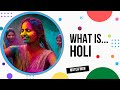 What is holi the indian festival of colors explained