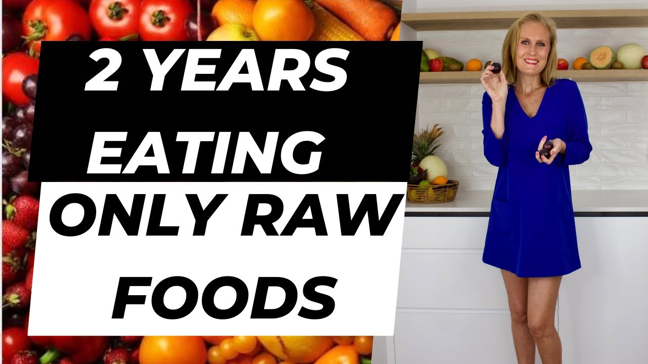 2 Years Eating Only Raw Foods