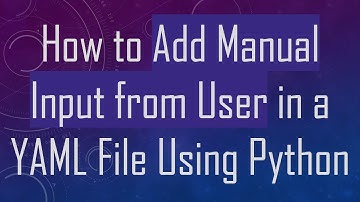 How to Add Manual Input from User in a YAML File Using Python