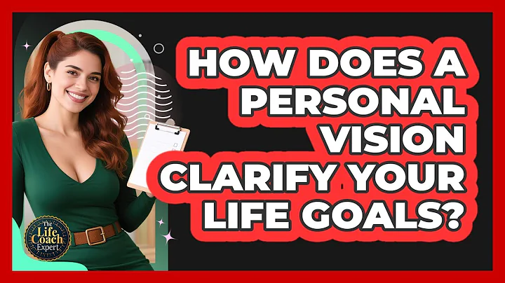 How Does A Personal Vision Clarify Your Life Goals? - The Life Coach Expert