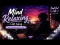 💔2026 Ultimate Mind Relaxing Lofi Beats | Study, Sleep & Chill--007🎧#tranding #soulfullofi !