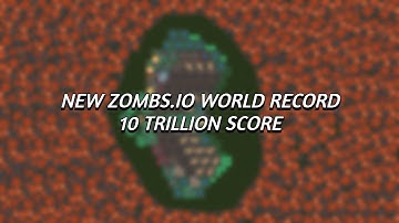 NEW ZOMBS.IO SCORE WORLD RECORD!!! | 10 TRILLION SCORE!!!