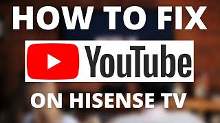 YouTube Doesn't Work on Hisense TV (SOLVED)