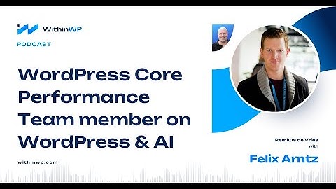 Inside WordPress Performance & AI with Felix Arntz: Improving Site Speed and Future Trends