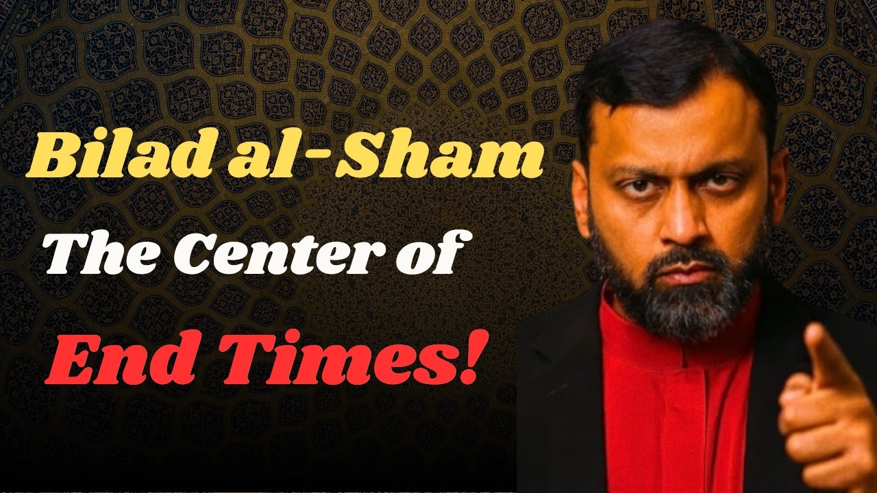 Why Bilad al-Sham Is Important in End-Times Narrations | Dr. Yasir Qadhi