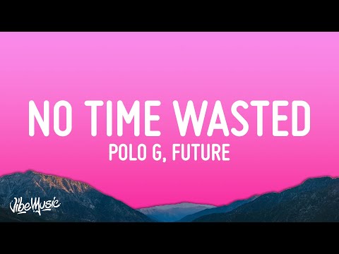 Polo G, Future – No Time Wasted (Lyrics)