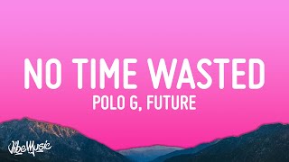 Polo G, Future - No Time Wasted (Lyrics)