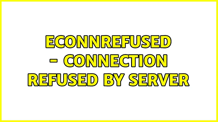 ECONNREFUSED - Connection refused by server
