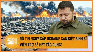 Điểm nóng quốc tế: Rộ tin nguy cấp Ukraine cạn kiệt binh sĩ, viện trợ sẽ hết tác dụng?