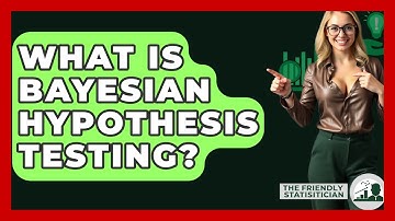 What Is Bayesian Hypothesis Testing? - The Friendly Statistician