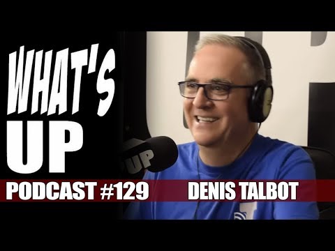 What's Up Podcast #129 Denis Talbot - YouTube