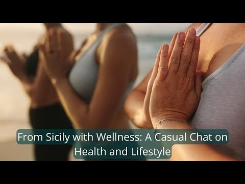 From Sicily with Wellness: A Casual Chat on Health and Lifestyle