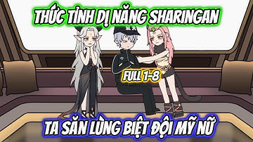 Thức Tỉnh Dị Năng Sharingan Ta Săn Lùng Biệt Đội Mỹ Nữ Full 1-8 | AK VietSub