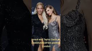 💚Beyoncé and Taylor Swift at the #RENAISSANCEFilm premiere in London #shorts