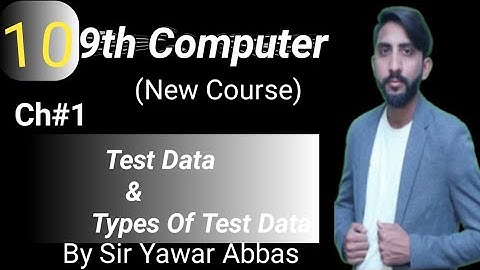 Test Data | Types Of Test Data | 9th Computer New Book Chapter 1 | Sir Yawar Abbas