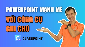 Bài 7: Làm cho Powerpoint mạnh mẽ hơn với công cụ ghi chú Classpoint| Bùi Duy Phương