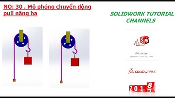 SOLIDWORKS 2018: NO 30: HƯỚNG DẪN MÔ PHỎNG CHUYỂN ĐỘNG CƠ CÂU NÂNG DÂY CAP PULI. CƠ CÂU 1 PULI